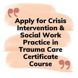 Apply for Crisis Intervention & Social Work Practice in Trauma Care Certificate Course