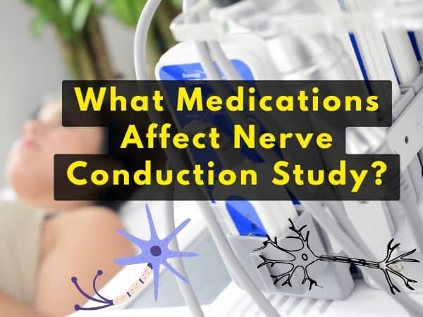 What Medications Affect Nerve Conduction Study?