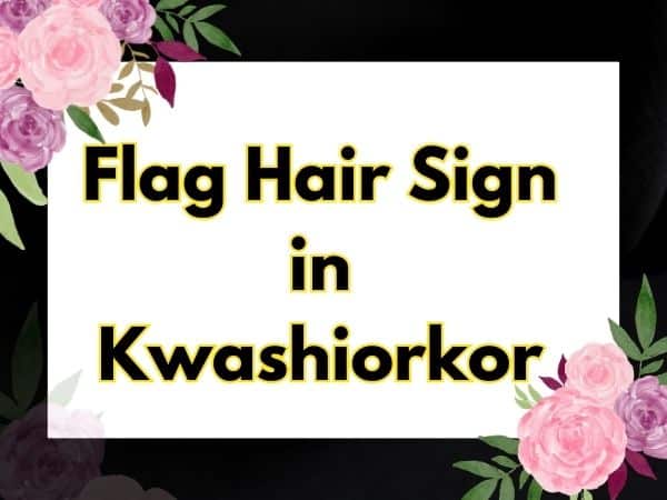 Flag Hair Sign in Kwashiorkor