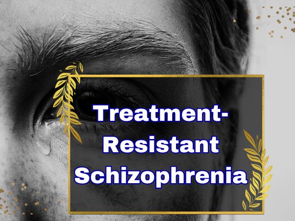 Treatment-Resistant Schizophrenia